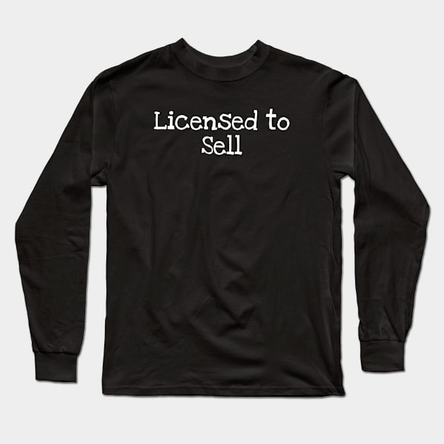 Licensed To Sell Real Estate Realtor Long Sleeve T-Shirt by TIHONA